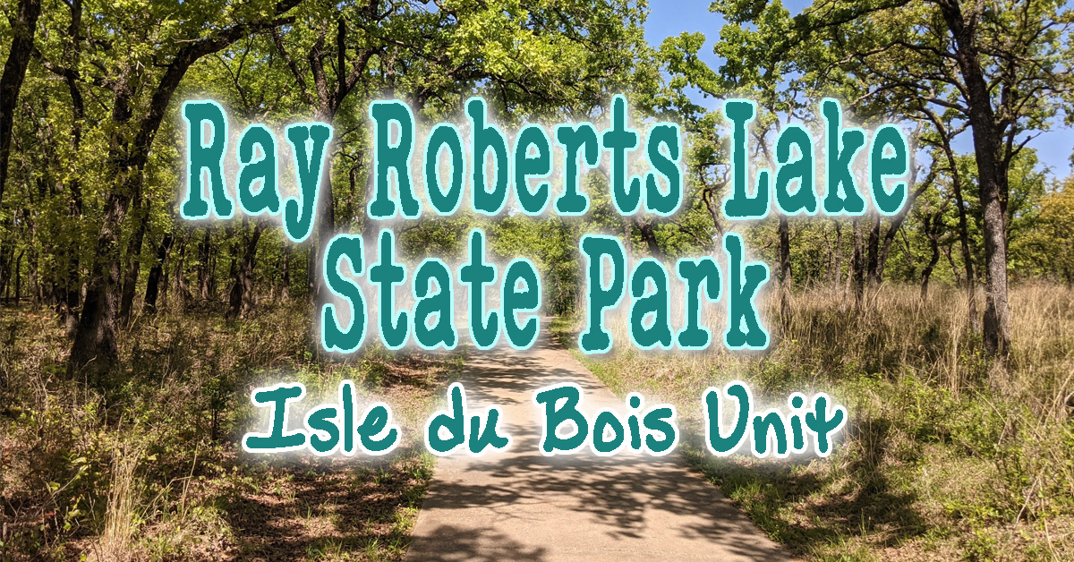 Ray Roberts Lake State Park – Isle du Bois Unit