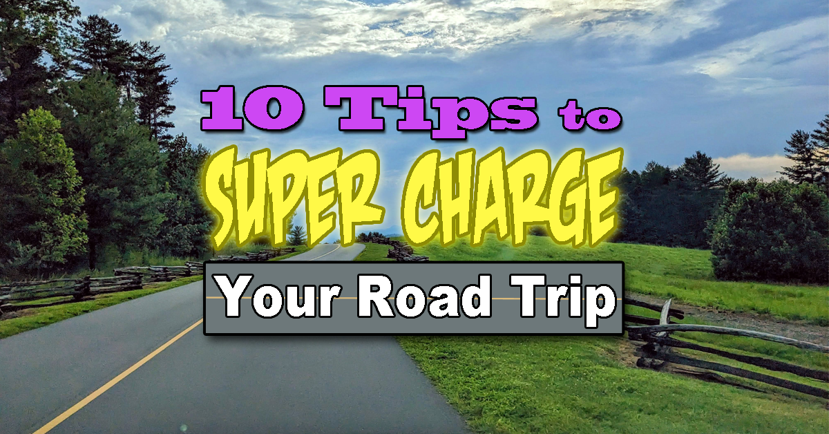 10 Tips to Super Charge Your Road Trip